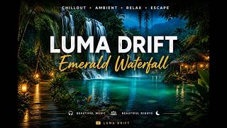 Midnight Waterfall πΏπ | Relaxing Chillout & Ambient Music β LUMA DRIFT