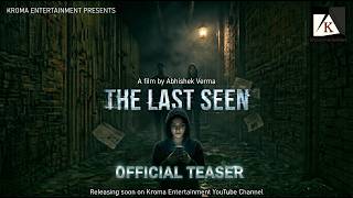 The Last Seen | Official Teaser Trailer (2026) | A Film by Abhishek Verma