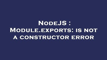 NodeJS : Module.exports: is not a constructor error