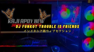 'TROUBLE IS FRIENDS'FUNKOT VIRAL SOUND KAJI APOY NEW X KAJI OPET BY DJ UYINK PASURUAN