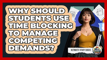 Why Should Students Use Time Blocking To Manage Competing Demands? - Ultimate Study Hacks