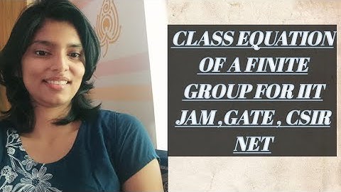 Class Equations Of  a Finite Groups For JAM, GATE , CSIR NET
