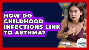 How Do Childhood Infections Link To Asthma? - Everyday Asthma Tips