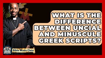 What Is The Difference Between Uncial And Minuscule Greek Scripts? - BibleMadeClear.com
