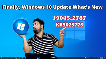 Finally, Windows 10 22H2 Build 19045.2787 (KB5023773) Update What’s New