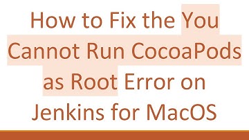 How to Fix the You Cannot Run CocoaPods as Root Error on Jenkins for MacOS