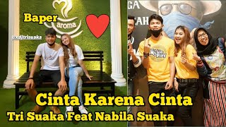 Baper Cinta Karena Cinta Tri Suaka Feat Nabila Suaka