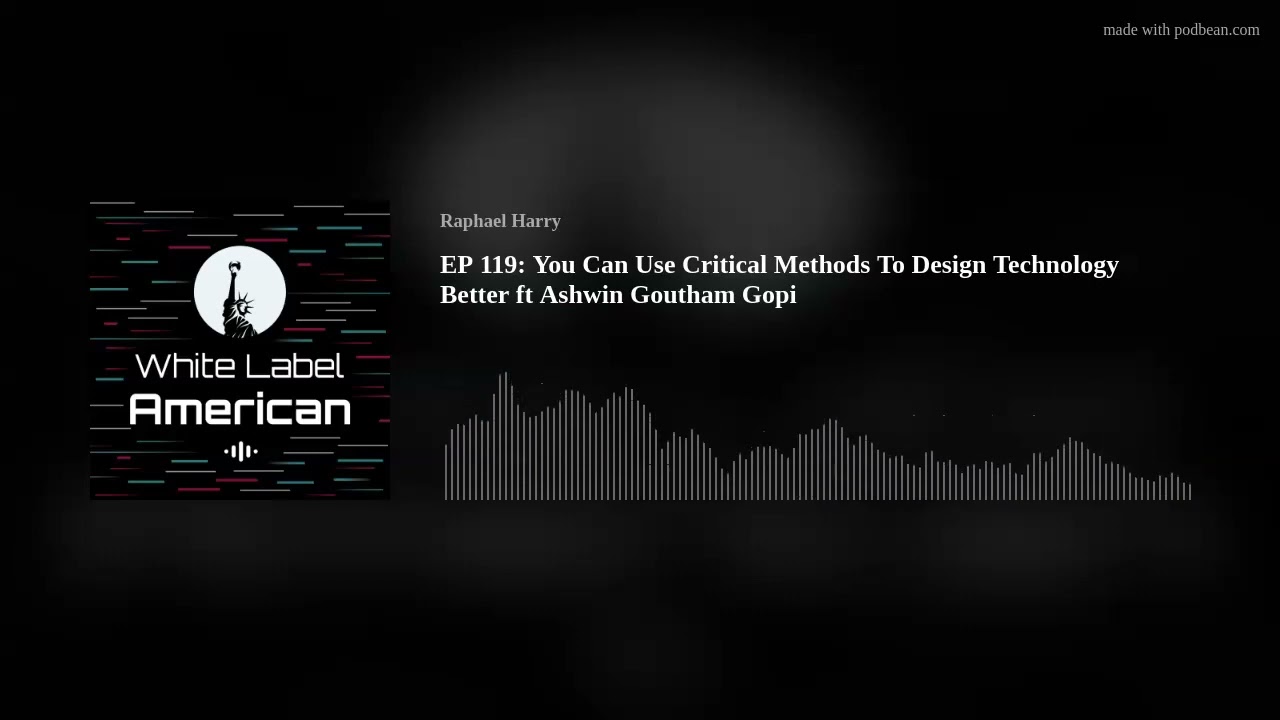EP 119: You Can Use Critical Methods To Design Technology Better ft Ashwin Goutham Gopi EP 119: You Can Use Critical Methods To Design Technology Better ft Ashwin Goutham Gopi