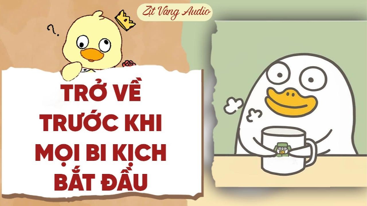 【Truyện Audio】TRỞ VỀ TRƯỚC KHI BI KỊCH BẮT ĐẦU | Zịt Vàng Audio