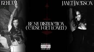 Kehlani x Janet Jackson - Be My Distraction ('Cause I Get Lonely) [MASHUP] || AyeeItsBryce