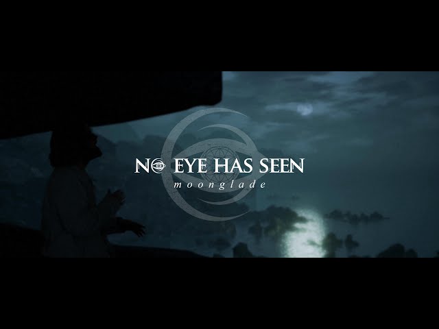 No Eye Has Seen - Moonglade (OFFICIAL MUSIC VIDEO) class=