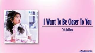 Yukika – I Want To Be Closer To You (가까이 하고 싶은 그대) [Rom|Eng Lyric]