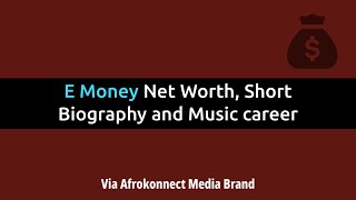 E money net Worth, Source of Wealth, Cars, Wife and Short Biography