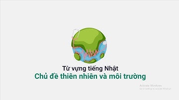 [Top One VIJA Link] Từ Vựng Tiếng Nhật Chủ Đề Thiên Nhiên Và Môi Trường