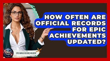 How Often Are Official Records for Epic Achievements Updated? - Epic World Record Holders