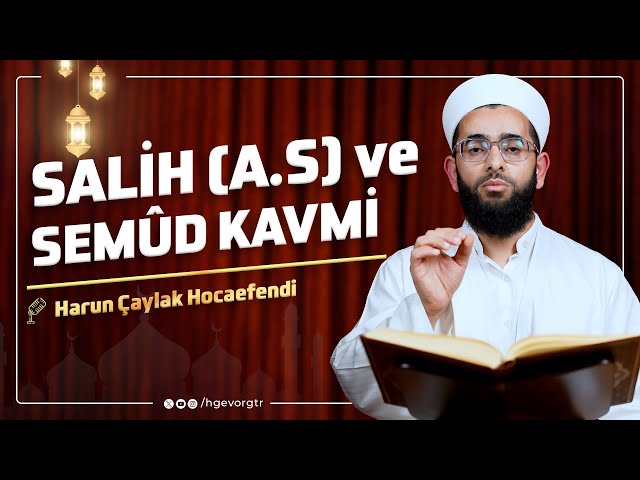 Salih (Aleyhisselam) ve Semûd Kavmi | Harun Çaylak Hocaefendi | Ramazân-ı Şerîf Sohbetleri