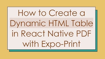 How to Create a Dynamic HTML Table in React Native PDF with Expo-Print