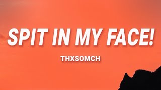 ThxSoMch - SPIT IN MY FACE (Song Lyrics)