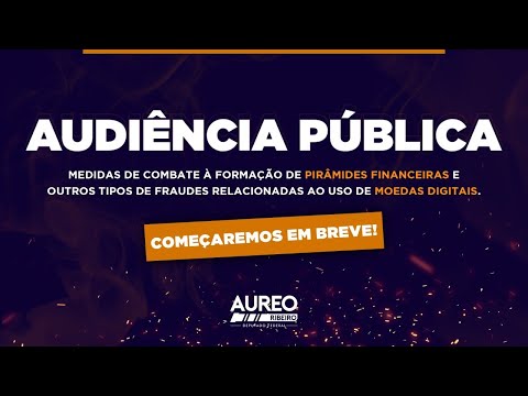 Audiência Pública: Combate à pirâmides financeiras e fraudes no mercado das moedas digitais