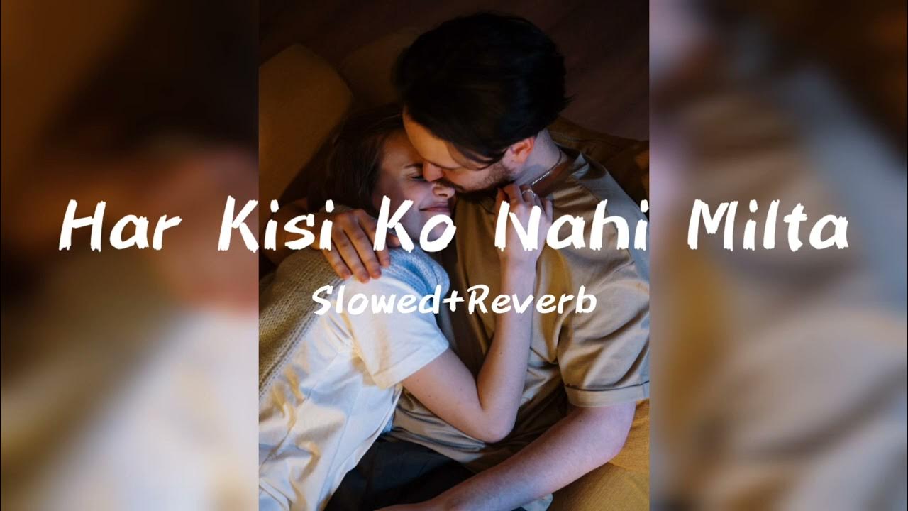 Har Kisi Ko Nahi Milta Yahan Pyaar Zindagi Mein Mp3 Har Kisi Ko Nahi Milta Yahan Pyaar Zindagi Mein [Slowed+Reverb] Full