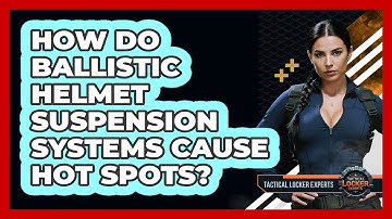 How Do Ballistic Helmet Suspension Systems Cause Hot Spots? - Tactical Locker Experts