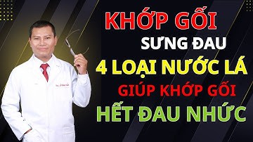 Khớp Gối Sưng Đau? 4 Loại Lá Cây Vườn Nhà Sắc Uống Giúp Hết Đau Nhức Ngay Tại Nhà | Tuấn Thầy Thuốc