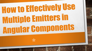 How to Effectively Use Multiple Emitters in Angular Components