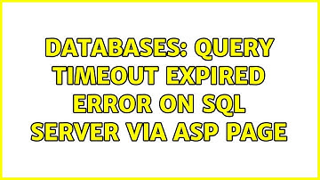 Databases: Query timeout expired error on SQL Server via ASP page (2 Solutions!!)