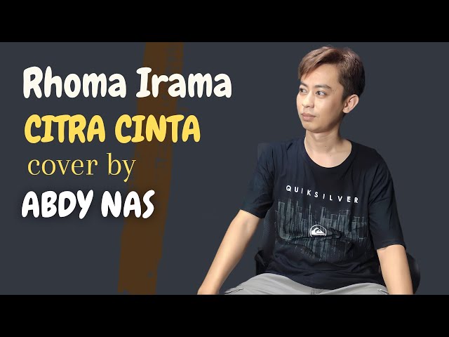 CITRA CINTA - RHOMA IRAMA - cover by ABDY NAS (Video Lirik) class=