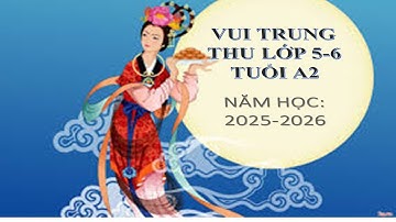 Vui trung thu lớp 5-6 tuổi A2. Trường mầm non Việt Ngọc, Năm học: 2025-2026