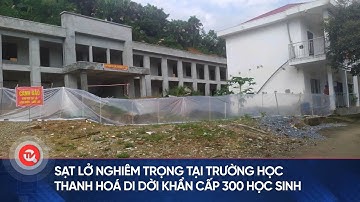 Sạt lở nghiêm trọng tại trường học, Thanh Hoá di dời khẩn cấp 300 học sinh