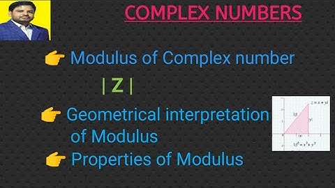 Modulus of Complex numbers|Geometrical interpretation of Modulus|Properties of Modulus|