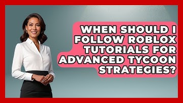 When Should I Follow Roblox Tutorials for Advanced Tycoon Strategies? | Open World Tycoons News