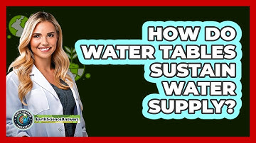 How Do Water Tables Sustain Water Supply?