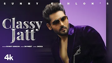 Classy Jatt (Full Song) | Sunny Kahlon | Jaymeet | Jagga | Latest Punjabi Songs 2021
