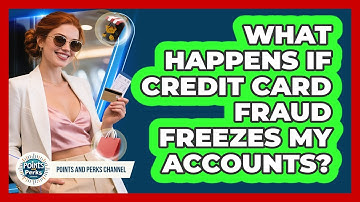 What Happens If Credit Card Fraud Freezes My Accounts? - Points and Perks Channel