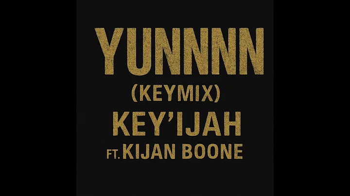 Key’ijah Ft Kijan Boone- Yunnnn (Keymix)