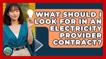 What Should I Look For in an Electricity Provider Contract? - Your Utilities Hub