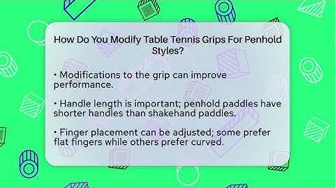 How Do You Modify Table Tennis Grips For Penhold Styles? - Ping Pong Prodigy