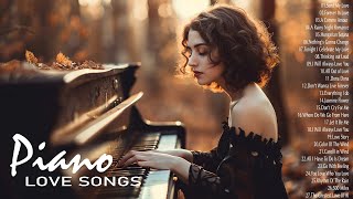 Top 50 Romantic Piano Love Songs - The Best Love Songs Playlist - Relaxing Instrumental Music Ever