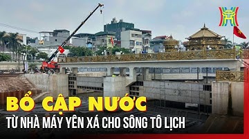 Bổ cập nước từ nhà máy Yên Xá cho sông Tô Lịch