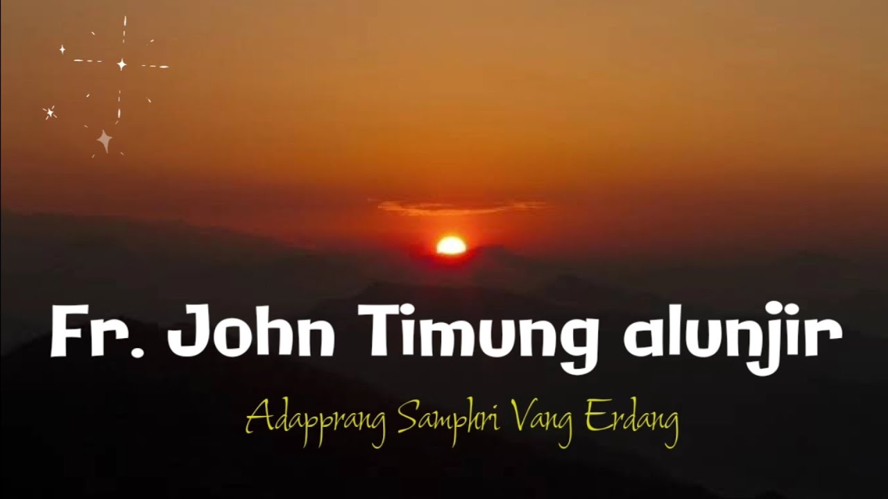 Adapphrang Samphri Vang Erdang // Fr. John Timung //