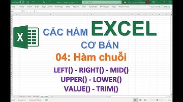 Excel cơ bản phần 4: Cách dùng nhóm hàm chuỗi LEFT, RIGHT, MID, VALUE, LEN, TRIM #excel #excelcoban