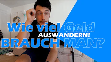 Wie viel Geld braucht man um auszuwandern?