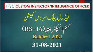 FPSC CUSTOM INSPECTOR/INTELLIGENCE OFFICER PAPER (BS-16) | BATCH-1 | 31-08-2021 | ENGR.BILAL