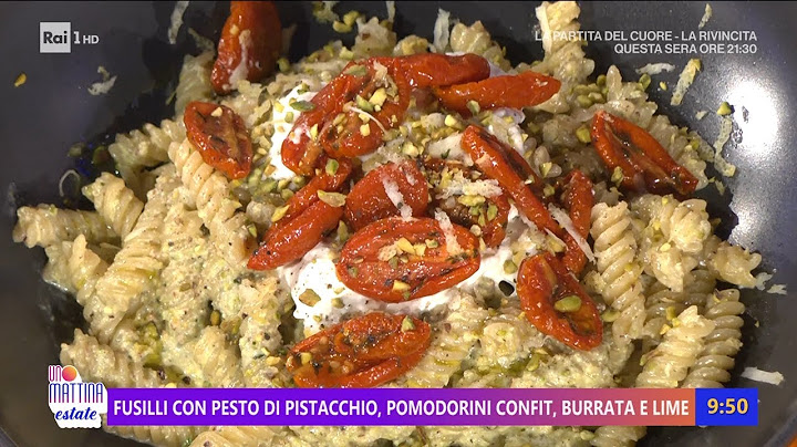 Fusilli con pesto di pistacchio, pomodorini, burrata e lime - Unomattina Estate 15/07/2025