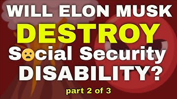 Will Elon Musk Destroy the Social Security Disability System?  Part 2 of 3