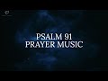 Psalm 91 30 minutes deep prayer music