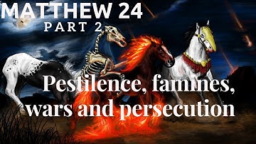 Mattheüs Hoofdstuk 24 Deel 2 - Pestilentie, hongersnoden, oorlogen en vervolging - Tekenen van he...