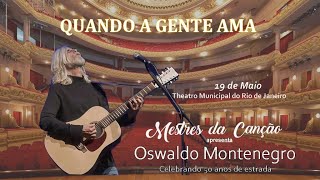 Oswaldo Montenegro - Quando a Gente Ama [Theatro Municipal RJ; 19.MAI.2023]